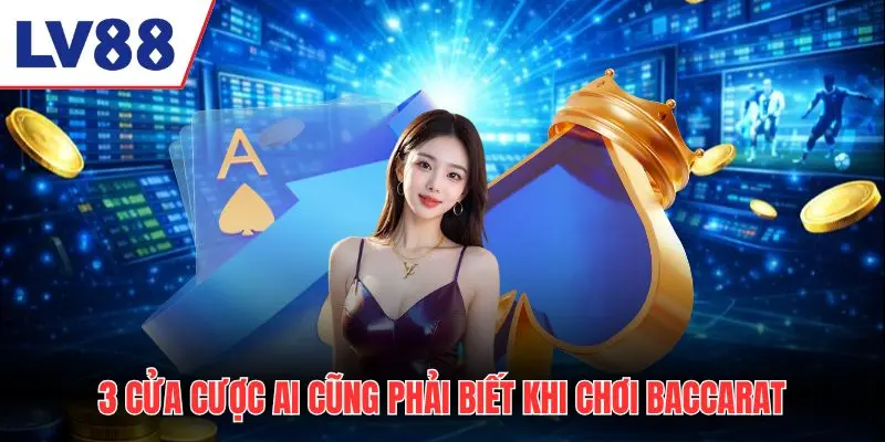 3 cửa cược ai cũng phải biết khi chơi baccarat live