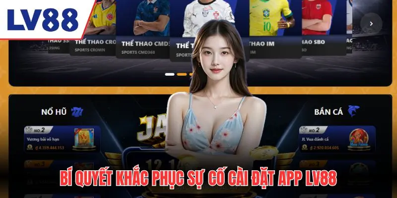 Bí quyết khắc phục sự cố tải app LV88 về cài đặt