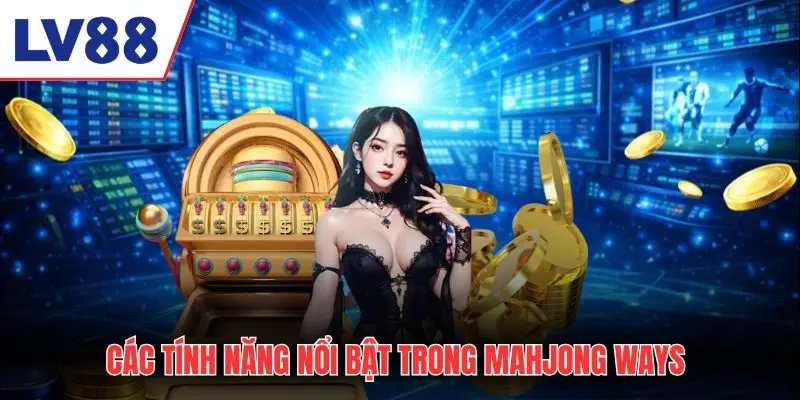 Các tính năng nổi bật trong Mahjong Ways