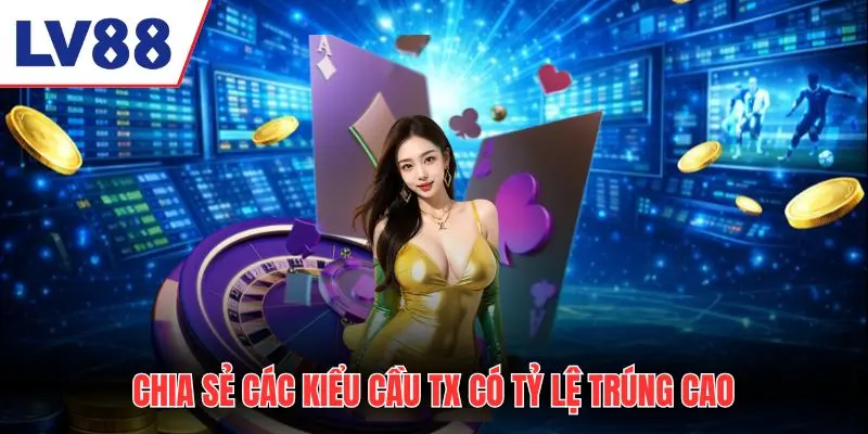 Chia sẻ các kiểu soi cầu TX có tỷ lệ trúng cao