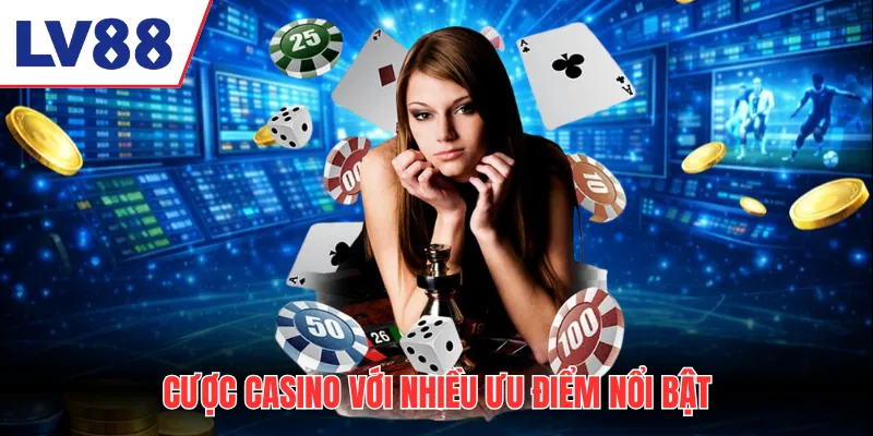 Cược casino LV88 với nhiều ưu điểm nổi bật