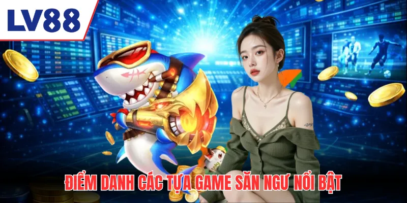 Điểm danh các tựa game săn ngư nổi bật