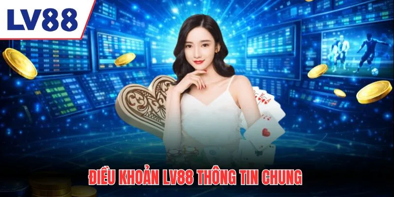 Điều khoản LV88 thông tin chung