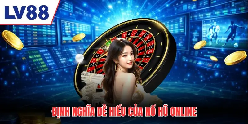 Định nghĩa dễ hiểu của nổ hũ online