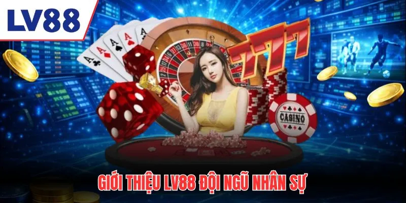 Giới thiệu LV88 đội ngũ nhân sự