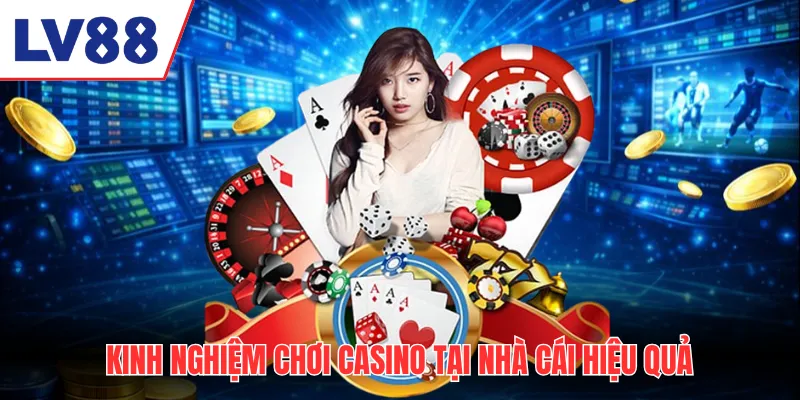 Kinh nghiệm chơi casino tại nhà cái hiệu quả