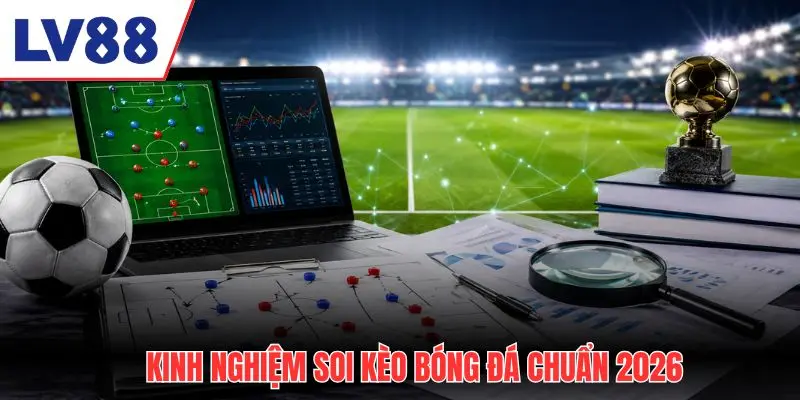 kinh-nghiem-soi-keo-bong-da-chuan-2026