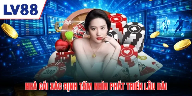 Nhà cái xác định tầm nhìn phát triển lâu dài