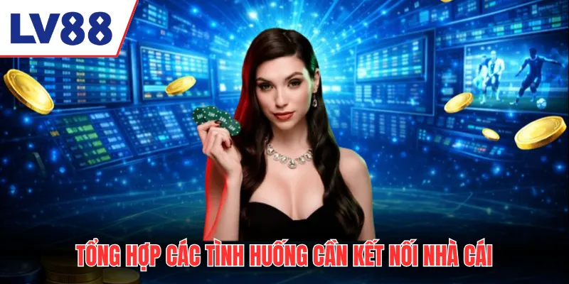 Tổng hợp các tình huống cần liên hệ LV88 để nhận sự tư vấn